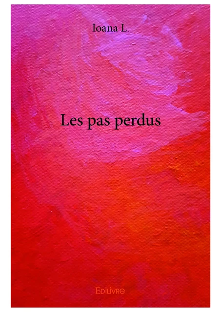 Les pas perdus - Ioana L. - Editions Edilivre