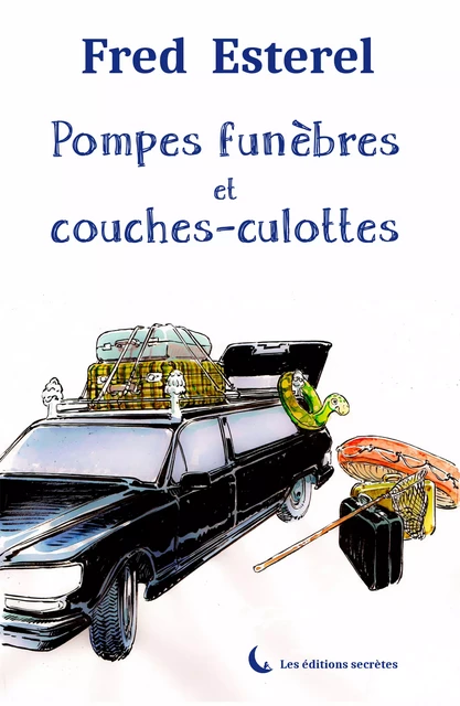 Pompes funèbres et couches-culottes - Fred Esterel - Les éditions secrètes