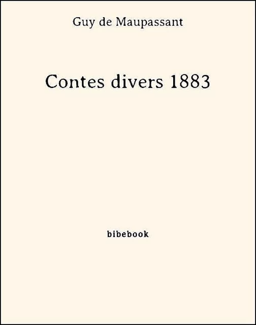 Contes divers 1883 - Guy de Maupassant - Bibebook