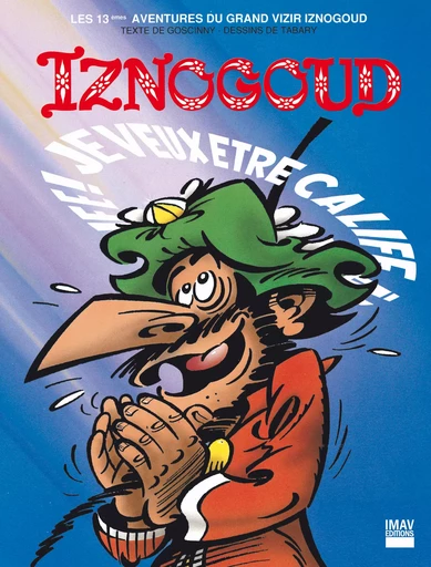 Iznogoud - tome 13 - Je veux être calife à la place du calife - René Goscinny, Jean Tabary - IMAV éditions