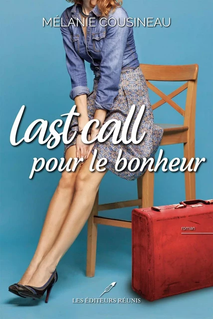 Last call pour le bohneur - Mélanie Cousineau - Les Éditeurs réunis