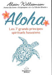 Aloha : Les 7 grands principes spirituels hawaïens