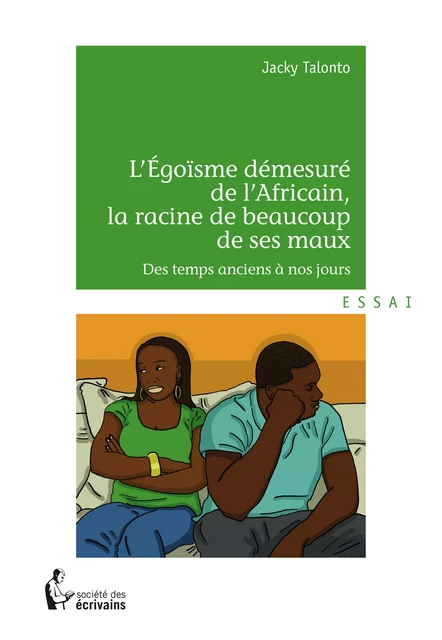 L'Egoïsme démesuré de l'Africain, la racine de beaucoup de ses maux - Jacky Talonto - Société des écrivains