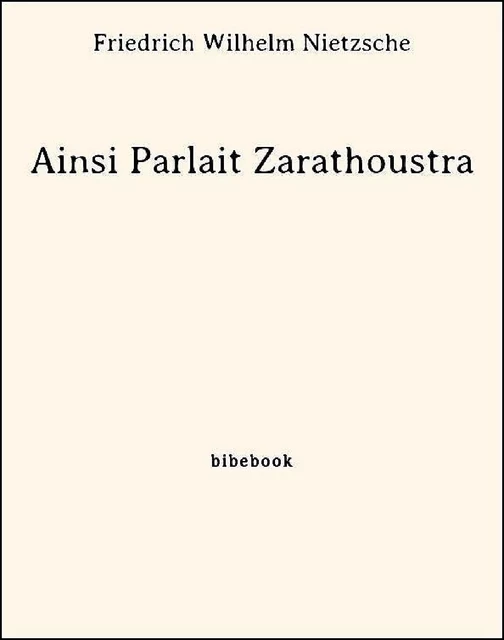 Ainsi Parlait Zarathoustra - Friedrich Wilhelm Nietzsche - Bibebook