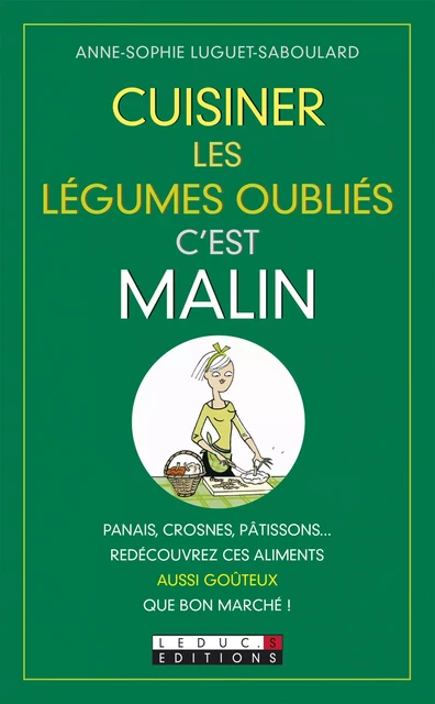 Cuisiner les légumes oubliés, c'est malin - Anne-Sophie Luguet - Éditions Leduc