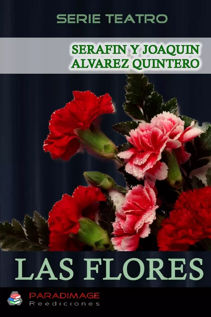 Las Flores - Serafín Y Joaquín Alvarez Quintero - Paradimage Soluciones