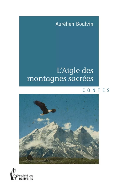 L'Aigle des montagnes sacrées - Aurélien Boulvin - Société des écrivains