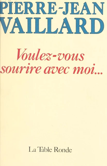 Voulez-vous sourire avec moi... - Pierre-Jean Vaillard - (La Table Ronde) réédition numérique FeniXX