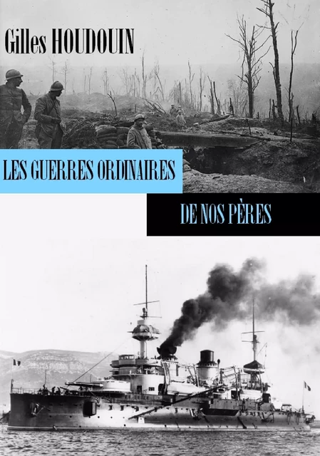 Les guerres ordinaires de nos pères - Gilles HOUDOUIN - Bookelis