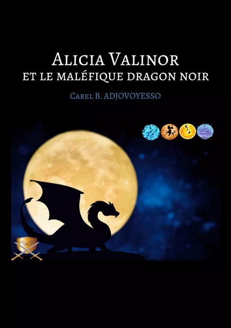 Alicia Valinor et le maléfique dragon noir - Carel ADJOVOYESSO - Bookelis