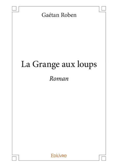 La Grange aux loups - Gaétan Roben - Editions Edilivre