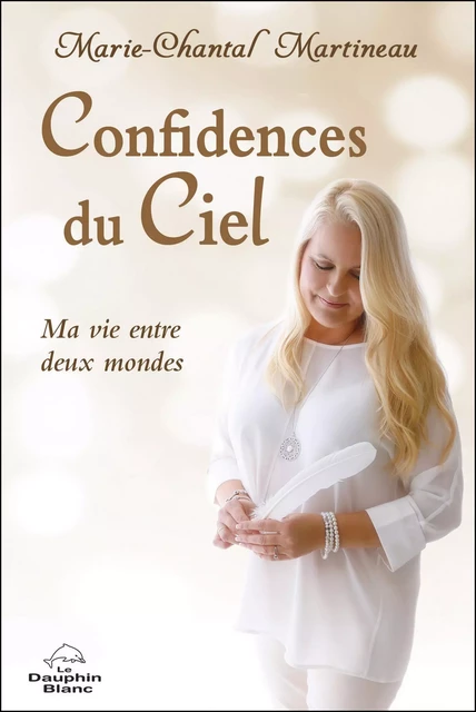 Confidences du Ciel - Marie-Chantal Martineau - Dauphin Blanc