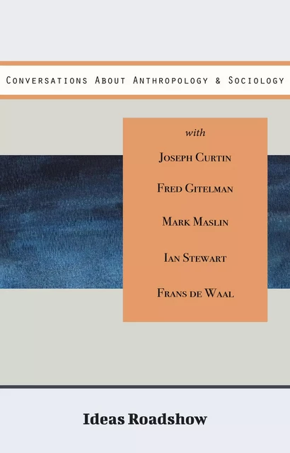 Conversations About Anthropology & Sociology - Howard Burton - Open Agenda Publishing Inc.