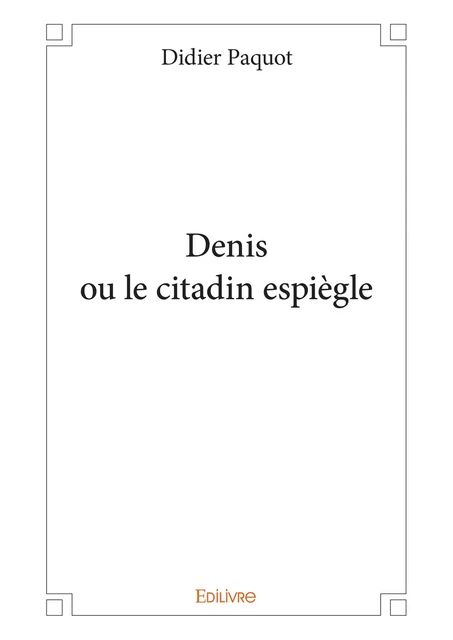 Denis ou le citadin espiègle - Didier Paquot - Editions Edilivre