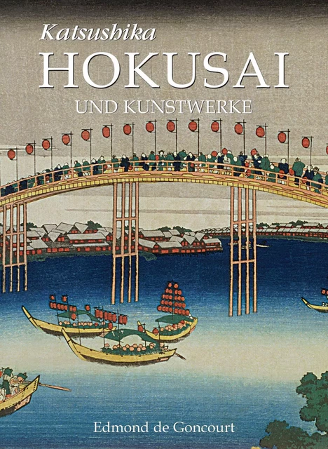 Katsushika Hokusai und Kunstwerke - Edmond de Goncourt - Parkstone International