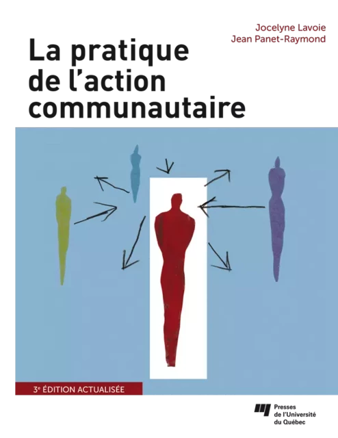 La pratique de l'action communautaire, 3e édition actualisée - Jocelyne Lavoie, Jean Panet-Raymond - Presses de l'Université du Québec