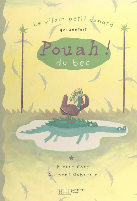 Le vilain petit canard qui sentait pouah ! du bec - Pierre Coré - (Hachette Jeunesse) réédition numérique FeniXX