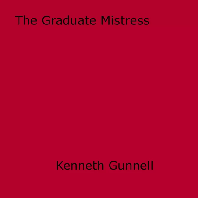 The Graduate Mistress - Kenneth Gunnell - Disruptive Publishing