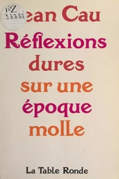 Réflexions dures sur une époque molle