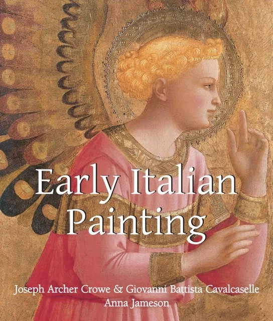 Early Italian Painting - Joseph Archer Crowe, Giovanni Battista Cavalcaselle, Anna Jameson - Parkstone International