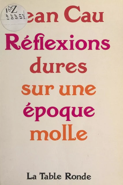 Réflexions dures sur une époque molle - Jean Cau - (La Table Ronde) réédition numérique FeniXX