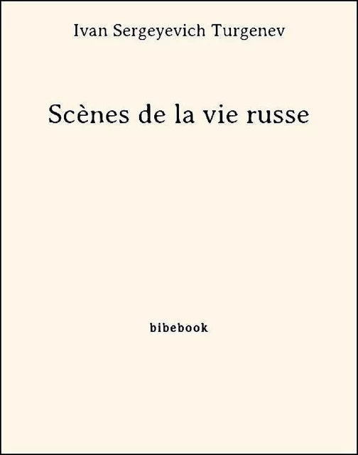 Scènes de la vie russe - Ivan Sergeyevich Turgenev - Bibebook