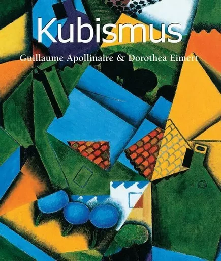 Kubismus - Guillaume Apollinaire, Dorothea Eimert - Parkstone International