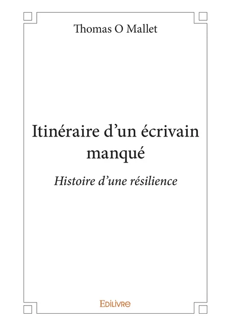 Itinéraire d'un écrivain manqué - Thomas O Mallet - Editions Edilivre