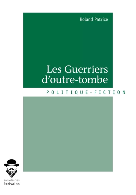 Les Guerriers d'outre-tombe - Roland Patrice - Société des écrivains