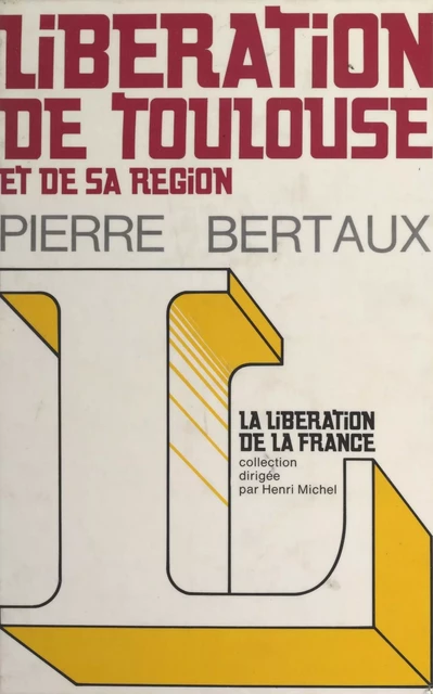 Libération de Toulouse et de sa région - Pierre Bertaux - (Hachette) réédition numérique FeniXX