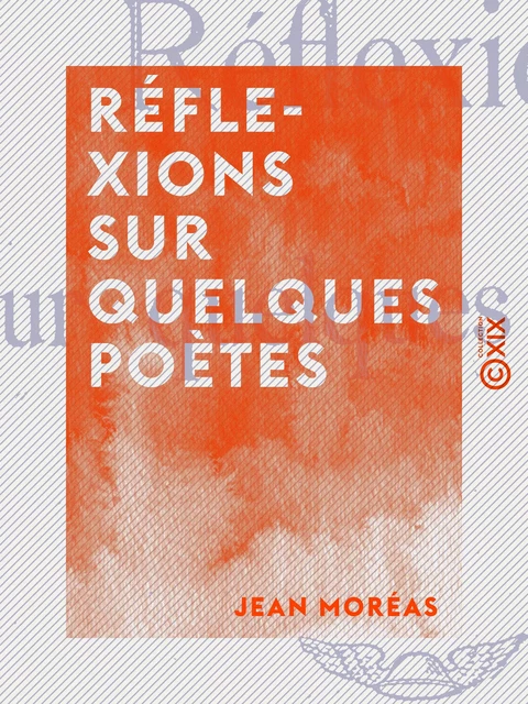 Réflexions sur quelques poètes - Jean Moréas - Collection XIX