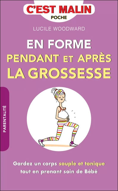 En forme pendant et après la grossesse, c'est malin - Lucile Woodward - Éditions Leduc