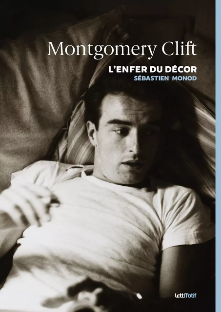 Montgomery Clift, l’enfer du décor - Sébastien Monod - LettMotif