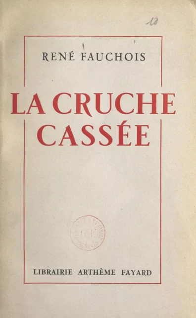 La cruche cassée - René Fauchois - (Fayard) réédition numérique FeniXX