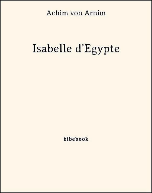 Isabelle d'Égypte - Achim Von Arnim - Bibebook