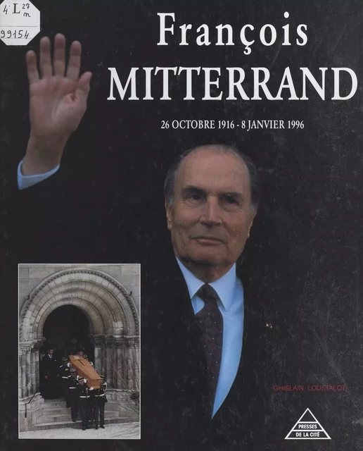 François Mitterrand, 26 octobre 1916 - 8 janvier 1996 - Ghislain Loustalot - (Presses de la Cité) réédition numérique FeniXX