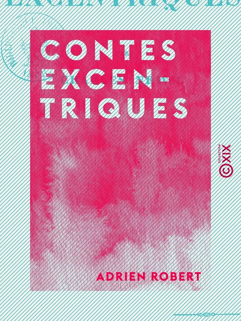 Contes excentriques - Adrien Robert - Collection XIX