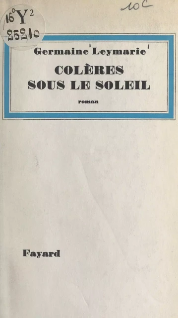 Colères sous le soleil - Germaine Leymarie - (Fayard) réédition numérique FeniXX