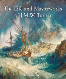 The Life and Masterworks of J.M.W. Turner