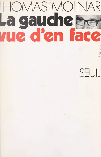 La gauche vue d'en face - Thomas Molnar - Seuil (réédition numérique FeniXX)