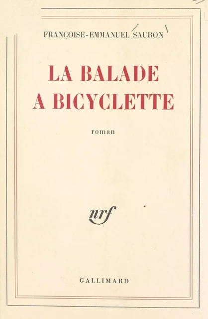 La balade à bicyclette - Françoise-Emmanuel Sauron - Gallimard (réédition numérique FeniXX)