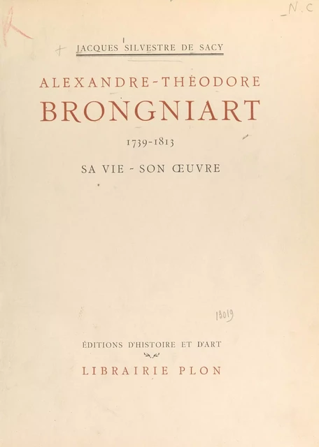 Alexandre-Théodore Brongniart, 1739-1813 - Jacques Silvestre de Sacy - (Plon) réédition numérique FeniXX