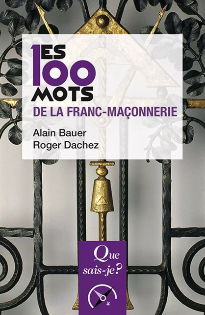 Les 100 mots de la franc-maçonnerie - Roger Dachez, Alain Bauer - Humensis