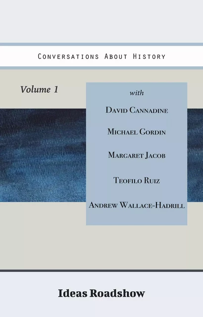 Conversations About History, Volume 1 - Howard Burton - Open Agenda Publishing Inc.