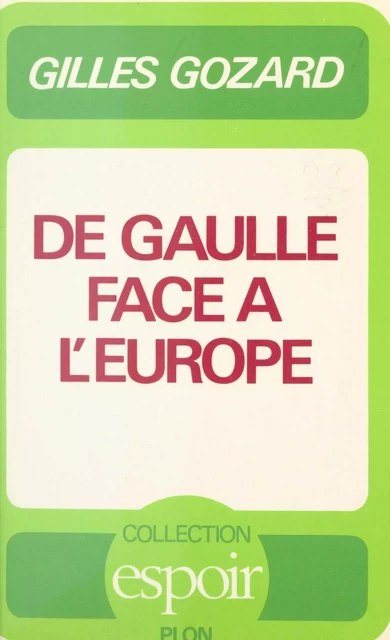 De Gaulle face à l'Europe - Gilles Gozard - (Plon) réédition numérique FeniXX