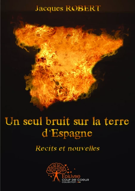 Un seul bruit sur la terre d'Espagne - Jacques Robert - Editions Edilivre