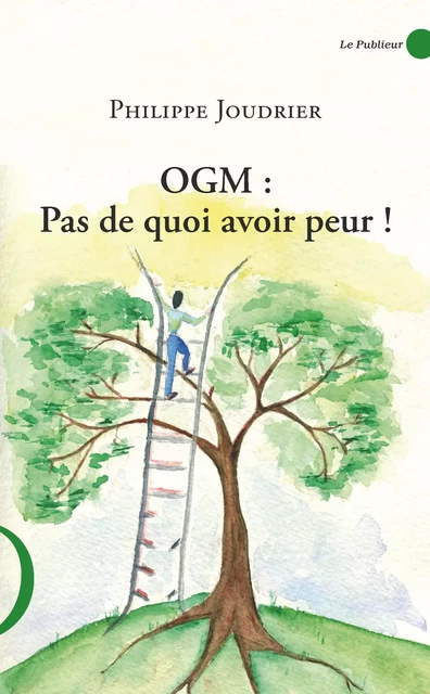 OGM : pas de quoi avoir peur ! - Philippe Joudrier - Le Publieur