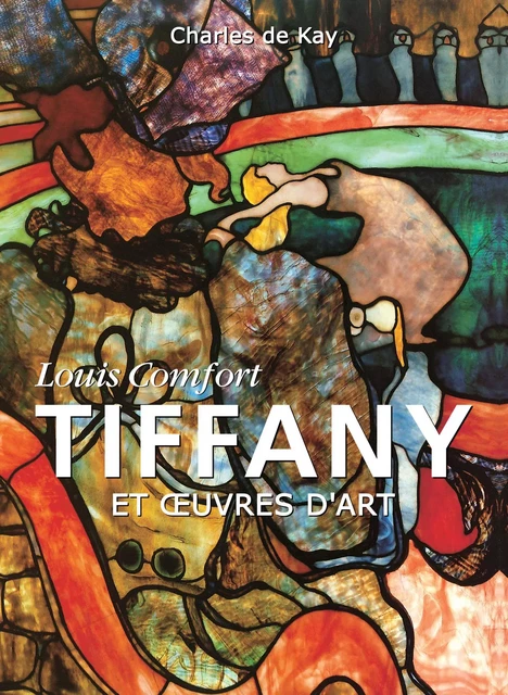 Louis Comfort Tiffany et œuvres d'art - Charles De Kay - Parkstone International