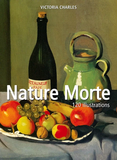 Nature Morte 120 illustrations - Victoria Charles - Parkstone International