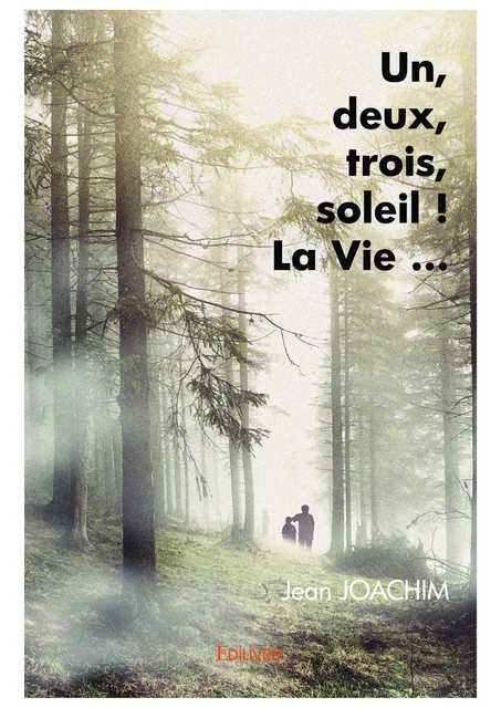 Un, deux, trois, soleil ! La Vie... - Jean Joachim - Editions Edilivre